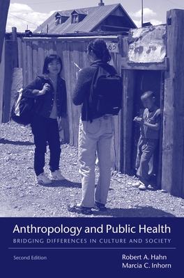 Anthropology and Public Health: Bridging Differences in Culture and Society - Hahn, Robert A, and Inhorn, Marcia C