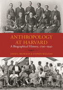 Anthropology at Harvard: A Biographical History, 1790-1940