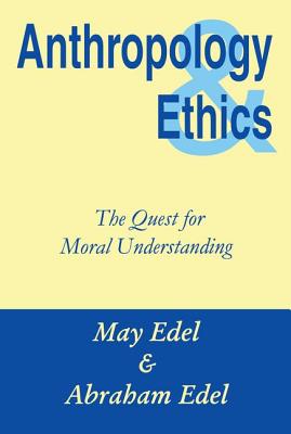 Anthropology & Ethics: The Quest for Moral Understanding - Edel, Abraham