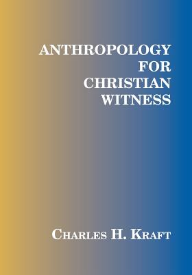 Anthropology for Christian Witness - Kraft, Charles H, Dr.