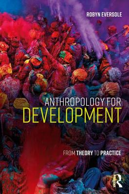 Anthropology for Development: From Theory to Practice - Eversole, Robyn