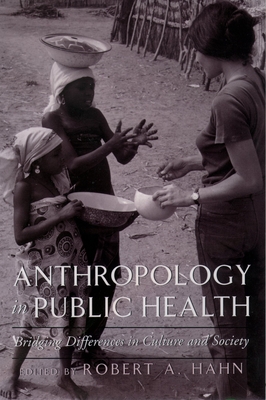 Anthropology in Public Health: Bridging Differences in Culture and Society - Hahn, Robert A (Editor)