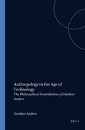 Anthropology in the Age of Technology: The Philosophical Contribution of Gunther Anders