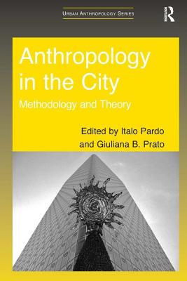 Anthropology in the City: Methodology and Theory - Pardo, Italo (Editor), and Prato, Giuliana B. (Editor)