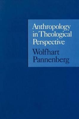 Anthropology in Theological Perspective - Pannenberg, Wolfhart