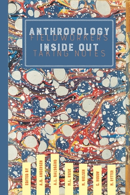 Anthropology Inside Out: Fieldworkers Taking NotesFieldworkers Taking Notes - Oberborbeck Andersen,, Astrid (Editor), and Line Dalsgrd, Anne (Editor), and Lind Kusk, Mette (Editor)