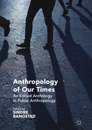 Anthropology of Our Times: An Edited Anthology in Public Anthropology