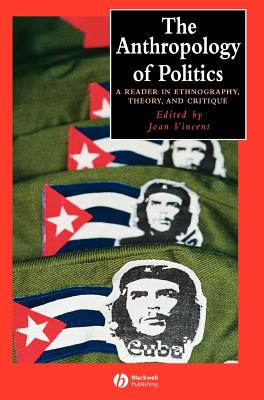 Anthropology of Politics - Vincent, Joan (Editor)