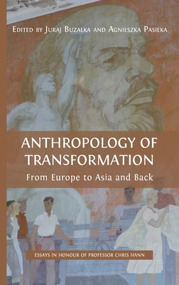 Anthropology of Transformation: From Europe to Asia and Back - Buzalka, Juraj (Editor), and Pasieka, Agnieszka (Editor)