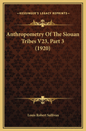 Anthropometry of the Siouan Tribes V23, Part 3 (1920)