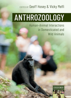 Anthrozoology: Human-Animal Interactions in Domesticated and Wild Animals - Hosey, Geoff (Editor), and Melfi, Vicky (Editor)