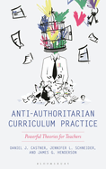 Anti-Authoritarian Curriculum Practice: Powerful Theories for Teachers