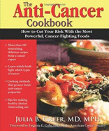 Anti-Cancer Cookbook: How to Cut Your Risk with the Most Powerful, Cancer-Fighting Foods