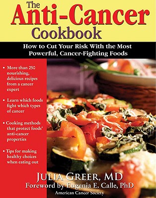 Anti-Cancer Cookbook: How to Cut Your Risk with the Most Powerful, Cancer-Fighting Foods - Greer, Julia