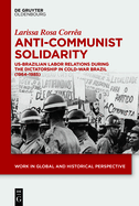 Anti-Communist Solidarity: Us-Brazilian Labor Relations During the Dictatorship in Cold-War Brazil (1964-1985)