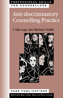 Anti-Discriminatory Counselling Practice - Lago, Colin, Mr. (Editor), and Smith, Barbara, PhD, RN, FACSM, Faan (Editor)