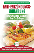 Anti-Entzndungs-Ernhrung: Leitfaden Zur Natrlichen Heilung, Behandlung Des Immunsystems, Schmerzlinderung Und Wiederherstellung Der Gesundheit (Bcher In Deutsch / Anti-inflammatory Diet German Book)