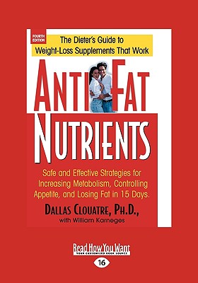 Anti-Fat Nutrients: Safe and Effective Strategies for Increasing Metabolism, Controlling Appetite, and Losing Fat in 15 Days (Easyread Lar - Clouatre Ph D, Dallas