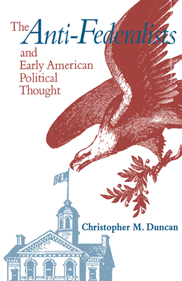 Anti-Federalists & Early American - Duncan, Christopher M