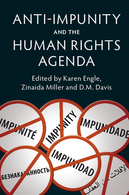 Anti-Impunity and the Human Rights Agenda - Engle, Karen (Editor), and Miller, Zinaida (Editor), and Davis, D. M. (Editor)