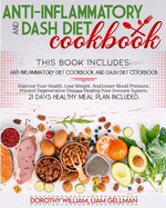 Anti-Inflammatory And Dash Diet Cookbook: This Book Includes: Anti-Inflammatory Diet Cookbook and Dash Diet Cookbook Improve Your Health, Lose Weight, And Lower Blood Pressure, Prevent Degenerative Disease Healing Your Immune System. 21 Days Healthy...