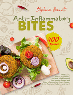 Anti-Inflammatory Bites: 400 Sauces, Snacks, Appetizers, and Side Dishes to Heal Your Immune System and Fight Inflammation, Heart Disease, Arthritis, Psoriasis, Diabetes, and More!