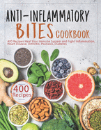 Anti-Inflammatory Bites Cookbook: 400 Recipes Heal Your Immune System and Fight Inflammation, Heart Disease, Arthritis, Psoriasis, Diabetes