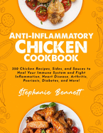 Anti-Inflammatory Chicken Cookbook: 350 Chicken Recipes, Sides, and Sauces to Heal Your Immune System and Fight Inflammation, Heart Disease, Arthritis, Psoriasis, Diabetes, and More!