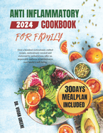 Anti Inflammatory Cookbook For Family: 100+ meticulously crafted recipes, meticulously curated and endorsed by pediatricians, offering an impeccable pathway to revolutionize your family's well-being.