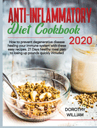 Anti-Inflammatory Diet Cookbook 2020: Anti-In&#64258;ammatory Diet Cookbook 2020: How to Prevent Degenerative Disease Healing Your Immune System with These Easy Recipes. 21 Days Healthy Meal Plan to Losing Up Pounds Quickly Included