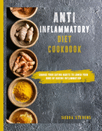 Anti-Inflammatory Diet Cookbook: Change your eating habits to lower your odds of having inflammation