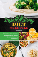 Anti-Inflammatory Diet Meal Plan 2021: 30 Days Meal Plans with Tasty Recipes to Heal the Immune System and Reducing Inflammation