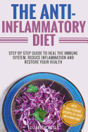 Anti Inflammatory Diet: Step by Step Guide to Heal the Immune System, Reduce Inflammation and Restore Your Health