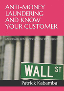 Anti-Money Laundering and Know Your Customer: A Short Guide to the Bank's Customer Due Diligence