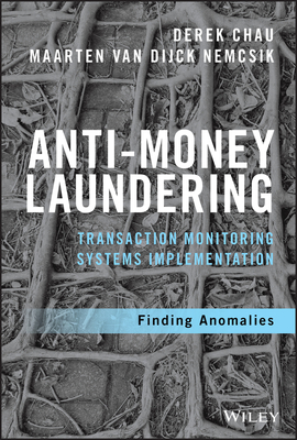 Anti-Money Laundering Transaction Monitoring Systems Implementation: Finding Anomalies - Chau, Derek, and Nemcsik, Maarten van Dijck