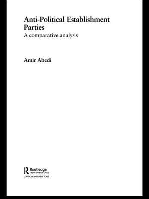 Anti-Political Establishment Parties: A Comparative Analysis - Abedi, Amir