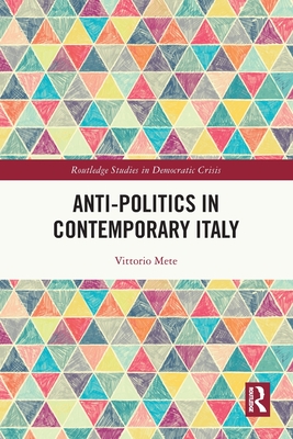 Anti-politics in Contemporary Italy - Mete, Vittorio