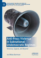 Anti-Press Violence in Subnational Undemocratic Regimes: Veracruz, Gujarat, and Beyond