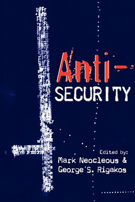 Anti-Security - Neocleous, Mark (Editor), and Rigakos, George S (Editor)