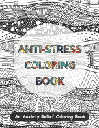 Anti-Stress Coloring Book: An Anxiety Relief Coloring Book