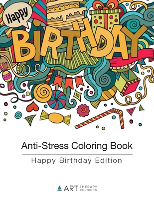 Anti-Stress Coloring Book: Happy Birthday Edition - Art Therapy Coloring