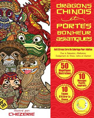 Anti Stress Livre de Coloriage Pour Adultes: Dragons Chinois Et Portes-Bonheur Asiatiques - Pour La Relaxation, Meditation, Soulagement Du Stress, Calme Et Guerison - Relaxation4 Me