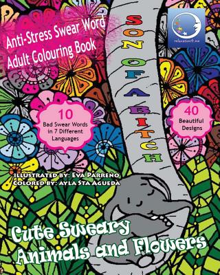 ANTI-STRESS Swear Word Adult Colouring Book: Cute Sweary Animals And Flowers - Relaxation4 Me