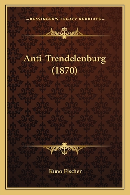 Anti-Trendelenburg (1870) - Fischer, Kuno