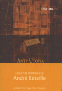 Anti-Utopia: Essential Writings of Andr? B?teille