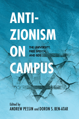 Anti-Zionism on Campus: The University, Free Speech, and Bds - Ben-Atar, Doron S (Editor), and Pessin, Andrew (Contributions by), and Avnon, Dan (Contributions by)