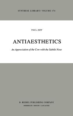 Antiaesthetics: An Appreciation of the Cow with the Subtile Nose - Ziff, Paul