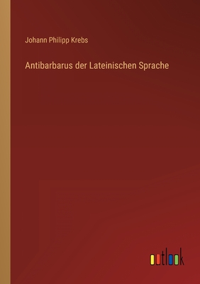 Antibarbarus der Lateinischen Sprache - Krebs, Johann Philipp