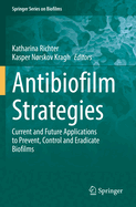 Antibiofilm Strategies: Current and Future Applications to Prevent, Control and Eradicate Biofilms