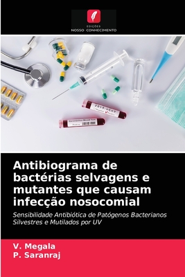 Antibiograma de bact?rias selvagens e mutantes que causam infec??o nosocomial - Megala, V, and Saranraj, P